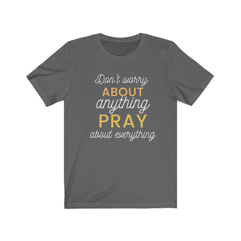 Don't Worry About Anything, Pray About Everything Tee