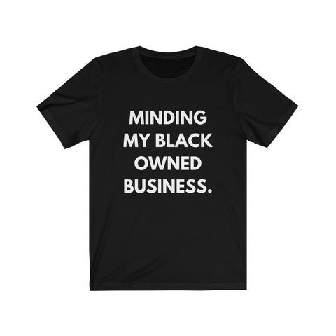Minding My Black Owned Business Tee