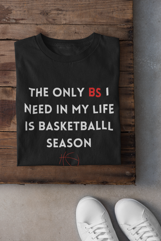 The Only BS I Need In My Life Is Basketball Season